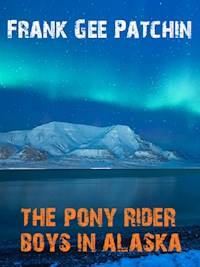 The Pony Rider Boys in Alaska - Frank Gee Patchin - E-Book