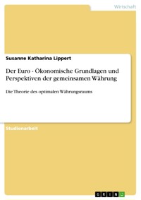 Der Euro - Ökonomische Grundlagen und Perspektiven der gemeinsamen Währung - Susanne Katharina Lippert - E-Book