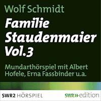 Familie Staudenmeier Vol. 3 - Wolf Schmidt - Hörbuch