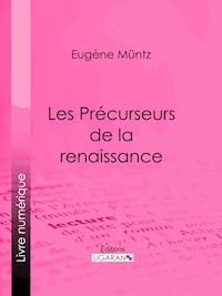 Les Précurseurs de la renaissance - Ligaran - E-Book