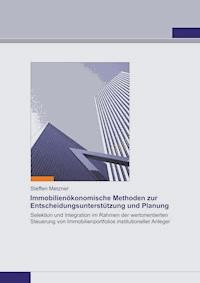 Immobilienökonomische Methoden zur Entscheidungsunterstützung und Planung - Steffen Metzner - E-Book