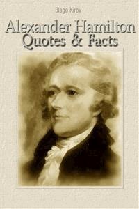 Alexander Hamilton: Quotes & Facts - Благо Киров - E-Book
