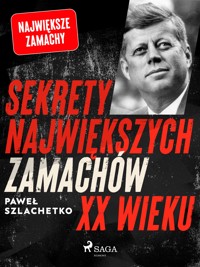 Sekrety największych zamachów XX wieku - Paweł Szlachetko - E-Book