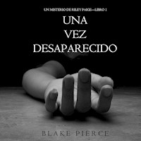 Una Vez Desaparecido (Un Misterio de Riley Paige—Libro 1) - Blake Pierce - kostenlos Hörbuch