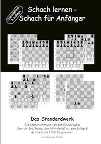 Schach lernen - Schach für Anfänger - Das Standardwerk - Alexander Fischer - E-Book