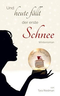 Und heute fällt der erste Schnee - Tara Riedman - E-Book