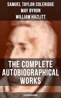 The Complete Autobiographical Works of S. T. Coleridge (Illustrated Edition) - Samuel Taylor Coleridge - E-Book