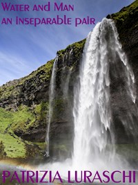 Water And Man An Inseparable Pair - Patrizia Luraschi - E-Book