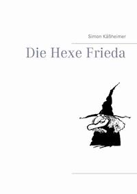 Die Hexe Frieda - Simon Käßheimer - E-Book