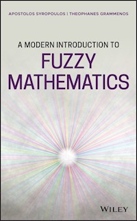 A Modern Introduction to Fuzzy Mathematics - Apostolos Syropoulos - E-Book