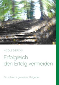 Erfolgreich den Erfolg vermeiden - Nicole Diercks - E-Book