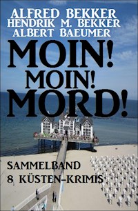Moin! Moin! Mord! - Sammelband 8 Küsten-Krimis - Alfred Bekker - kostenlos E-Book