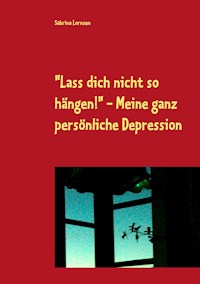 "Lass dich nicht so hängen" - meine ganz persönliche Depression - Sabrina Lornsen - E-Book