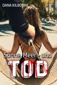 Sonne, Meer – und Tod - DANA KILBORNE - E-Book