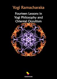 Fourteen Lessons in Yogi Philosophy and Oriental Occultism - Ramacharaka Yogi - E-Book
