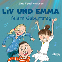 Liv und Emma feiern Geburtstag - Line Kyed Knudsen - Hörbuch