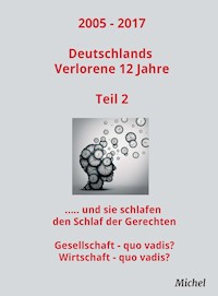 2005 - 2017 Deutschlands Verlorene 12 Jahre - Teil 2 - Michel Michel - E-Book