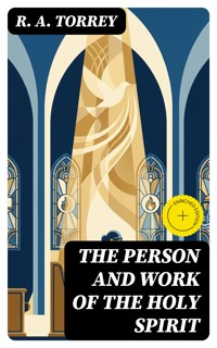 The Person and Work of The Holy Spirit - R. A. Torrey - E-Book