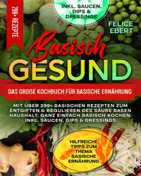 Basisch gesund – Das große Kochbuch für basische Ernährung - Felice Ebert - E-Book