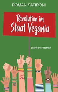 Revolution im Staat Vegania - Roman Satironi - E-Book
