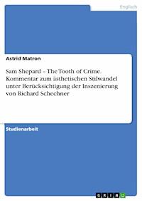 Sam Shepard – The Tooth of Crime. Kommentar zum ästhetischen Stilwandel unter Berücksichtigung der Inszenierung von Richard Schechner - Astrid Matron - E-Book