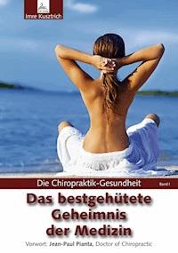 Die Chiropraktik-Gesundheit: Das bestgehütete Geheimnis der Medizin - Imre Kusztrich - E-Book