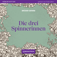 Die drei Spinnerinnen - Märchenstunde, Folge 116 (Ungekürzt) - Brüder Grimm - Hörbuch