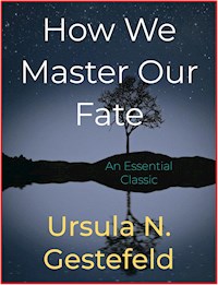 How We Master Our Fate - Ursula N. Gestefeld - E-Book