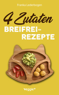 4-Zutaten-Breifrei-Rezepte - Franka Lederbogen - E-Book