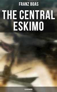 The Central Eskimo (Illustrated) - Franz Boas - E-Book