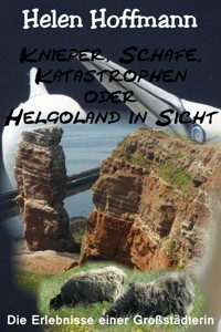 Knieper, Schafe, Katastrophen oder Helgoland in Sicht - Helen Hoffmann - E-Book