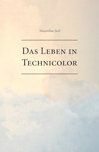 Das Leben in Technicolor - Maximilian Stoll - E-Book