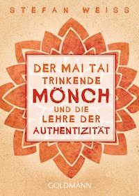 Der Mai Tai trinkende Mönch und die Lehre der Authentizität - Stefan Weiß - E-Book