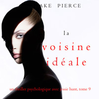 La Voisine Idéale (Un thriller psychologique avec Jessie Hunt, tome 9) - Blake Pierce - Hörbuch
