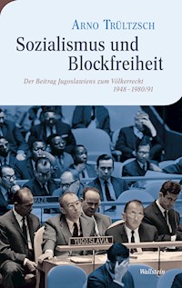 Sozialismus und Blockfreiheit - Arno Trültzsch - E-Book
