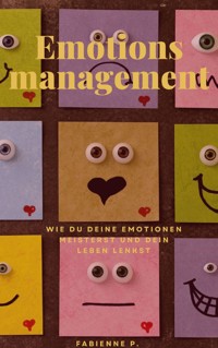 Emotionsmanagement - Fabienne P. - E-Book