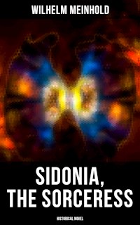 Sidonia, the Sorceress (Historical Novel) - Wilhelm Meinhold - E-Book