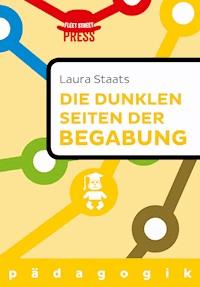 Die dunklen Seiten der Begabung - Laura Staats - E-Book
