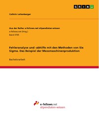 Fehleranalyse und -abhilfe mit den Methoden von Six Sigma. Das Beispiel der Messmaschinenproduktion - Cathrin Leitenberger - E-Book