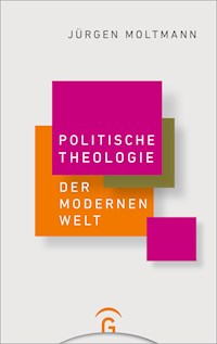 Politische Theologie der Modernen Welt - Jürgen Moltmann - E-Book