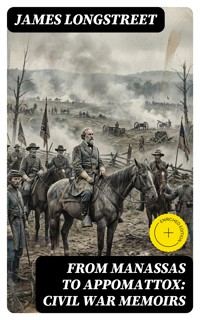 From Manassas to Appomattox: Civil War Memoirs - James Longstreet - E-Book