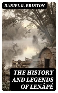 The History and Legends of Lenâpé - Daniel G. Brinton - E-Book