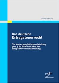 Das deutsche Ertragsteuerrecht: Die Verlustausgleichsbeschränkung gem. § 2a EStG im Lichte der europäischen Rechtsprechung - Volker Jansen - E-Book
