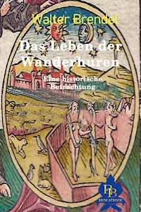 Das Leben der Wanderhuren - Walter Brendel - E-Book