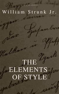 The Elements of Style (4th Edition) (Best Navigation, Active TOC) (A to Z Classics) - William Strunk Jr. - E-Book
