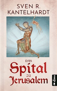 Das Spital zu Jerusalem - Sven R. Kantelhardt - E-Book