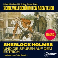 Sherlock Holmes und die Spuren auf dem Estrich (Seine weltberühmten Abenteuer, Folge 13) - Sir Arthur Conan Doyle - Hörbuch