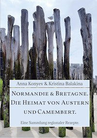 Normandie & Bretagne. Die Heimat von Austern und Camembert. - Anna Konyev - E-Book