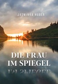 Die Frau im Spiegel - Jasminka Huber - E-Book