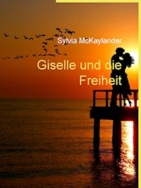 Giselle und die Freiheit - Sylvia McKaylander - E-Book
